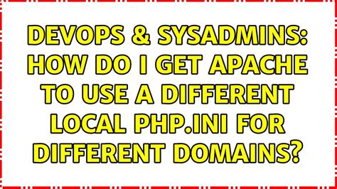 DevOps SysAdmins How Do I Get Apache To Use A Different Local PHP