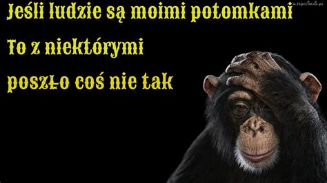 Jeśli ludzie są moimi potomkami To z niektórymi poszło coś nie tak