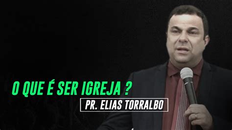 Elias Torralbo O Que Ser Igreja Youtube