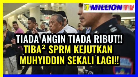 Tiada Angin Tiada Ribut Tiba Sprm Kejutkan Muhyiddin Sekali Lagi