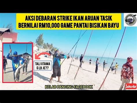 AKSI DEBARAN STRIKE IKAN ARUAN TASIK BERNILAI RM10 000 GAME PANTAI