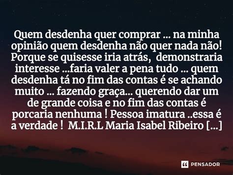 Quem Desdenha Quer Comprar - ⁠Quem desdenha quer comprar... na... M.I.R.L Maria Isabel Ribeiro ...