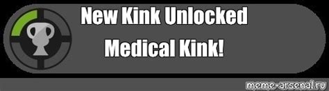 Meme New Kink Unlocked Medical Kink All Templates Meme Arsenal