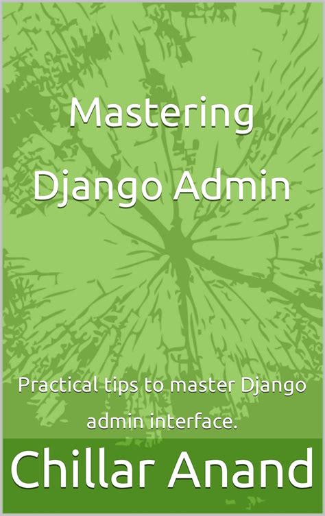 Mastering Django Admin Practical Tips To Master Django Admin Interface