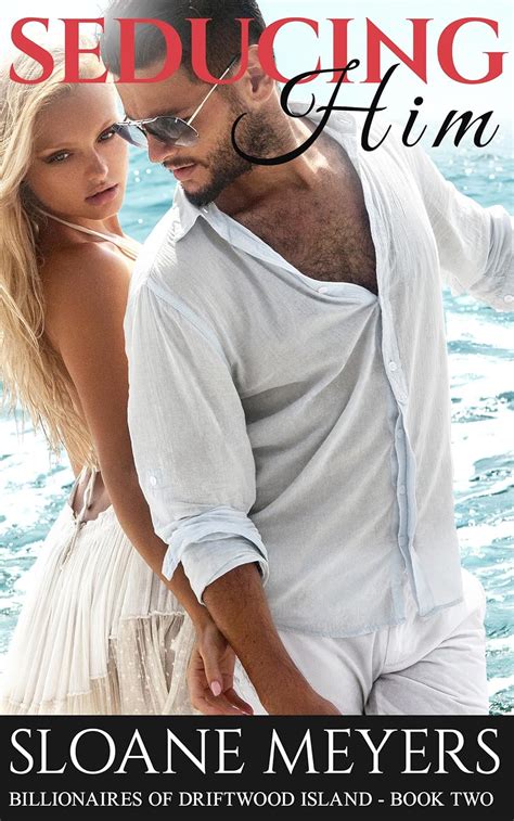 Seducing Him A Billionaire Beach Island Romance Billionaires Of