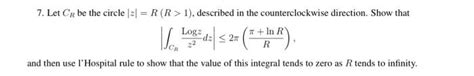 Solved 7 Let Cr Be The Circle ∣z∣ R R 1 Described In The