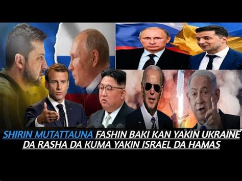 Shirin Mutattauna Fashin Baki Kan Yakin Ukraine Da Rasha Da Kuma Yakin