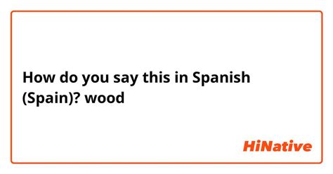 How Do You Say Wood In Spanish Spain Hinative