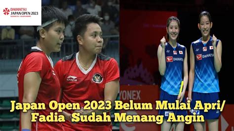 KABAR BAIK Japan Open 2023 Belum Mulai Apri Fadia Sudah Menang Angin