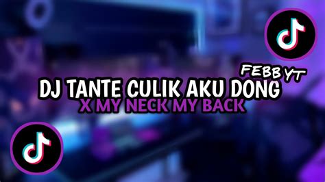 DJ TANTE CULIK AKU DONG X MY NECK MY BACK DJ VIRAL TIKTOK 2024 YouTube