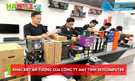 Điểm khác biệt ấn tượng của công ty máy tính Skycomputer Hanoitoplist