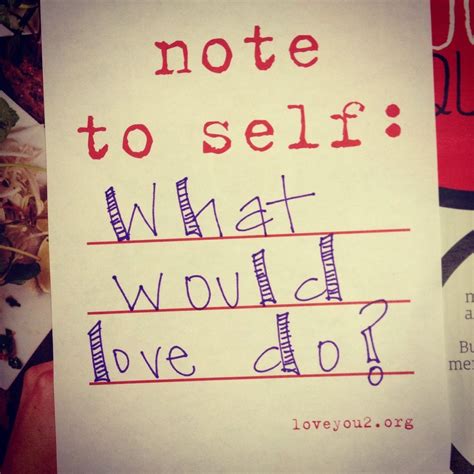 Note To Self What Would Love Do Note To Self Notes Self