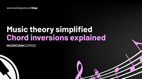 Music Theory Simplified - Chord Inversions Explained – Musiciangoods