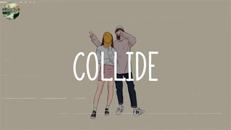 Justine Skye Tyga Collide Lyrics James Arthur Ft Anne Marie