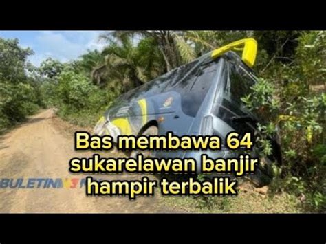 Bas Membawa Sukarelawan Banjir Hampir Terbalik Youtube