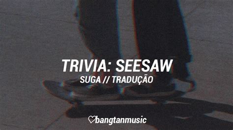 Bts Suga Trivia Seesaw Tradu O Youtube