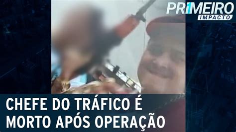 Apontado Como Chefe Do Tráfico é Morto Durante Operação Após Show Primeiro Impacto 150322