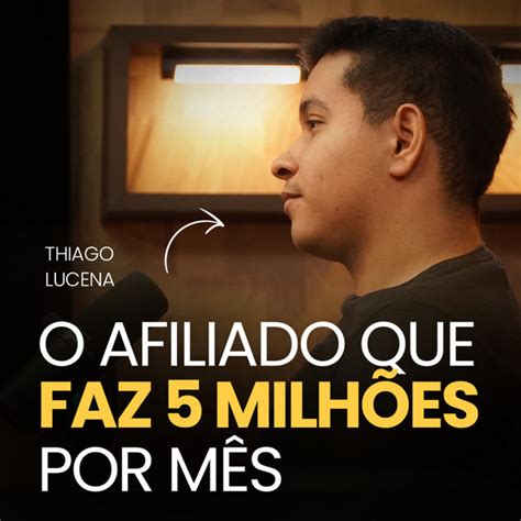 O Afiliado Que Faz 5 Milhões Por Mês Thiago Lucena Segredos Da