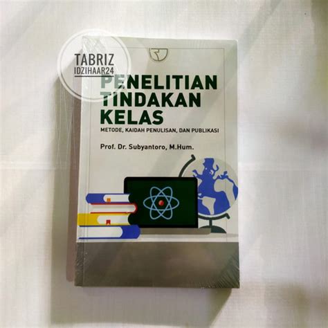 Jual Buku Penelitian Tindakan Kelas Metode Kaidah Penulisan Dan