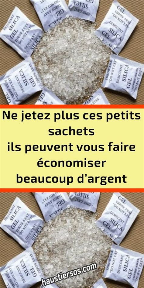 Ne Jetez Plus Ces Petits Sachets Ils Peuvent Vous Faire Conomiser