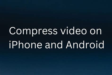 How To Compress Video On IPhone And Android Hawkdive