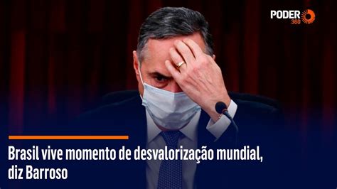 Brasil Vive Momento De Desvalorização Mundial Diz Barroso Youtube