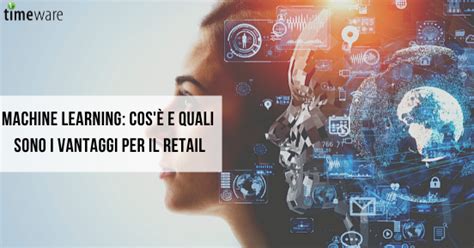 Machine learning cos è e quali sono i vantaggi per il retail