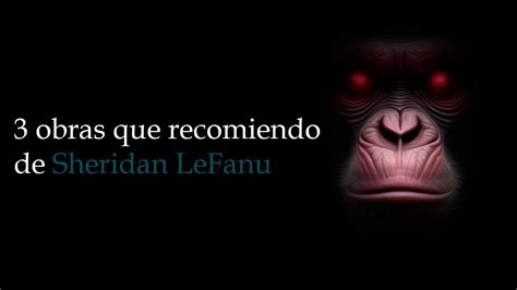 3 Obras Que Recomiendo De Sheridan LeFanu YouTube