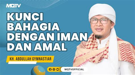 Kunci Bahagia Dengan Iman Dan Amal Sholeh Kajian Aagym Youtube