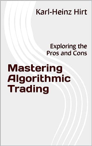 Mastering Algorithmic Trading Exploring The Pros And Cons By Karl