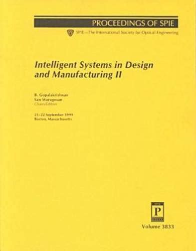 Intelligent Systems In Design And Manufacturing Ii 21 22 September 1999 Boston Massachusetts