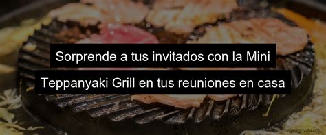 Mini Teppanyaki Grill La Mejor Opci N Para Disfrutar De Una Deliciosa