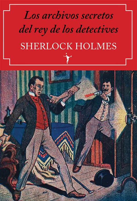 Libro Los Archivos Secretos Del Rey De Los Detectives Sherlock Holmes