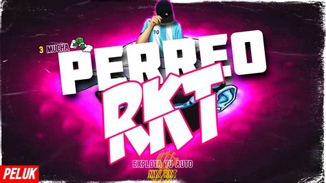 Perreo Rkt Mix Bolichero Enganchado Fiestero Lo Mas Nuevo