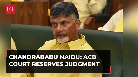 Chandrababu Naidu Arrest Update Acb Court Reserves Judgment In Cr