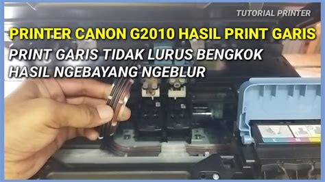 Cara Memperbaiki Printer Canon G Hasil Print Bengkok Tidak Lurus