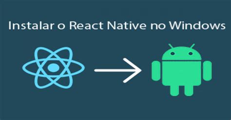 Como Instalar O React Native No Windows