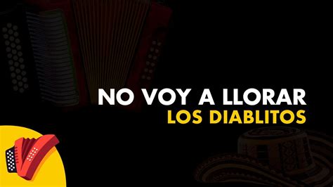 No Voy A Llorar Los Diablitos Vídeo Letra Sentir Vallenato YouTube