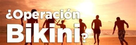 Operaci N Bikini Como Conseguirlo Este A O