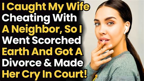 I Caught My Wife Cheating W A Neighbor So I Went Scorched Earth Got