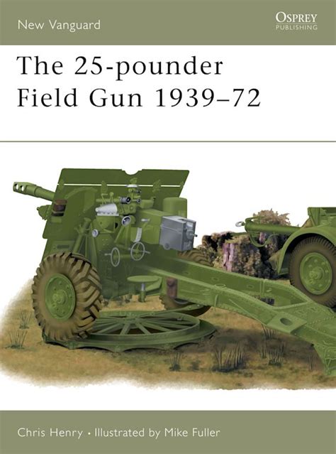 The 25 Pounder Field Gun 193972 New Vanguard Chris Henry Osprey