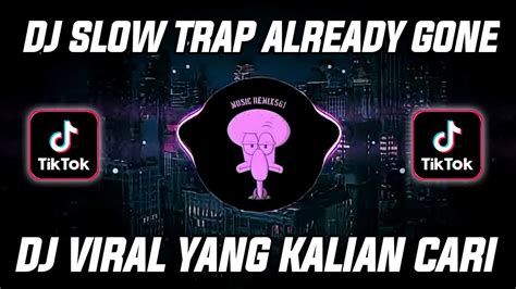 DJ SLOW TRAP ALREADY GONE REMIX VIRAL TIK TOK TERBARU DJ TOPENG