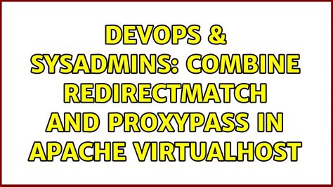 DevOps SysAdmins Combine RedirectMatch And ProxyPass In Apache