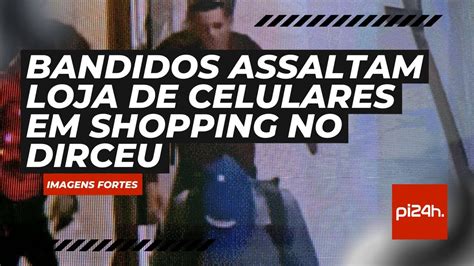 Bandidos Assaltam Loja De Celulares Em Shopping No Dirceu Youtube