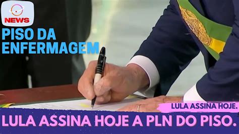 LULA ASSINA HOJE O PLN DO PISO DA ENFERMAGEM YouTube