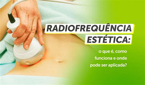 Radiofrequ Ncia Est Tica O Que Como Funciona E Onde Pode Ser