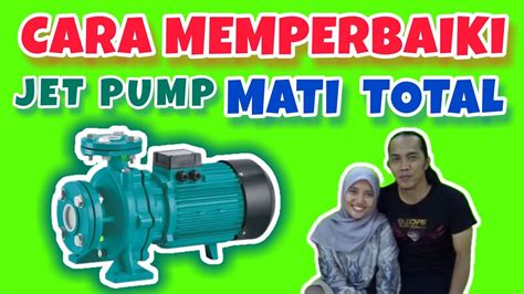 Cara Memperbaiki Jet Pump Mati Ganti Komponen Sendiri Youtube