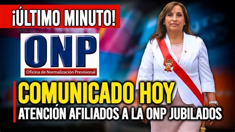 ONP ATENCIÓN JUBILADOS PENSIONISTAS TENEMOS NOTICIAS URGENTE ESTO