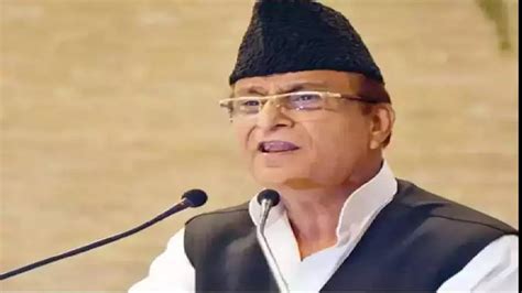 Uttar Pradesh Court Convicts Azam Khan Of Samajwadi Party In Hate