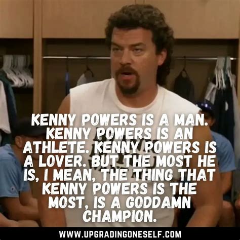 Kenny Powers Quotes - Upgrading Oneself